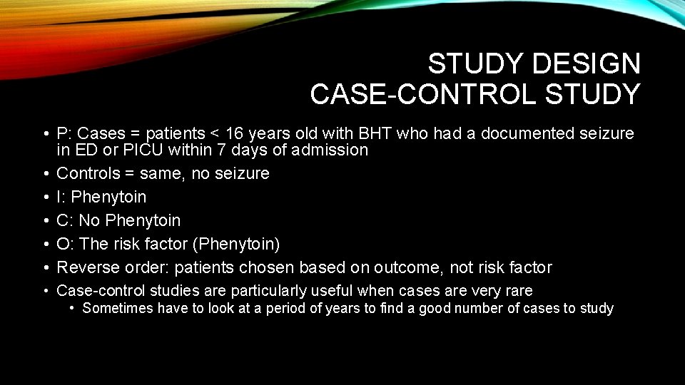 STUDY DESIGN CASE-CONTROL STUDY • P: Cases = patients < 16 years old with
