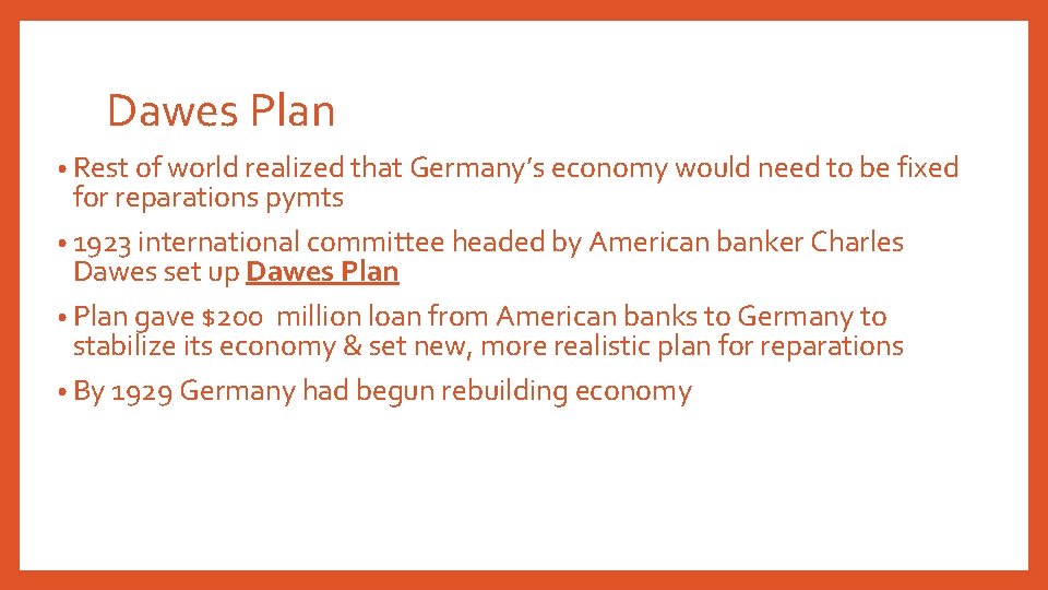 Dawes Plan • Rest of world realized that Germany’s economy would need to be