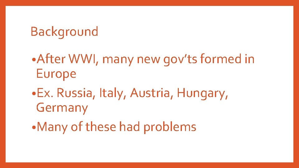 Background • After WWI, many new gov’ts formed in Europe • Ex. Russia, Italy,