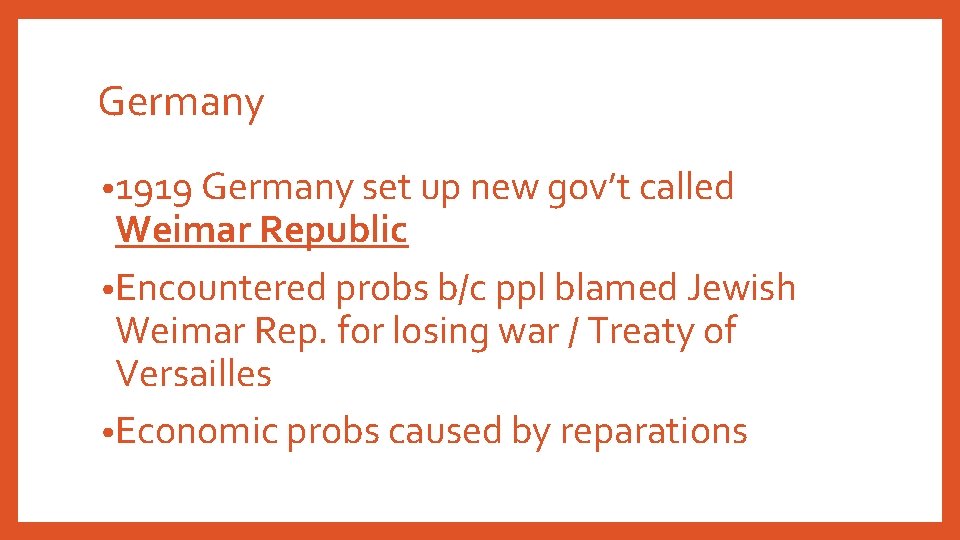 Germany • 1919 Germany set up new gov’t called Weimar Republic • Encountered probs