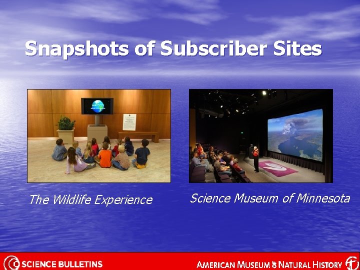 Snapshots of Subscriber Sites The Wildlife Experience Science Museum of Minnesota 