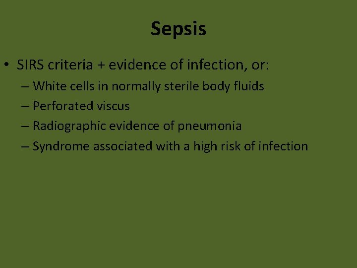 Sepsis • SIRS criteria + evidence of infection, or: – White cells in normally