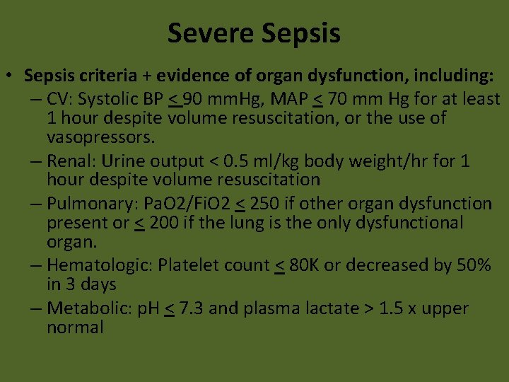 Severe Sepsis • Sepsis criteria + evidence of organ dysfunction, including: – CV: Systolic