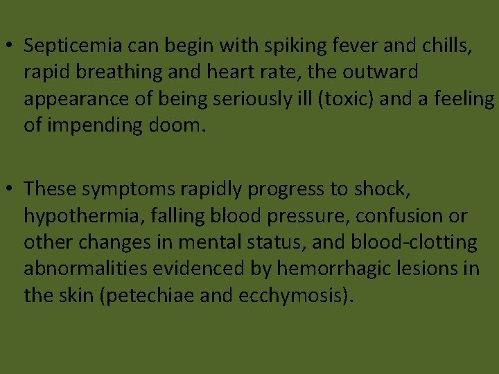  • Septicemia can begin with spiking fever and chills, rapid breathing and heart