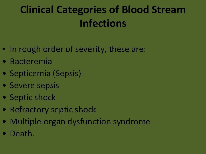 Clinical Categories of Blood Stream Infections • • In rough order of severity, these