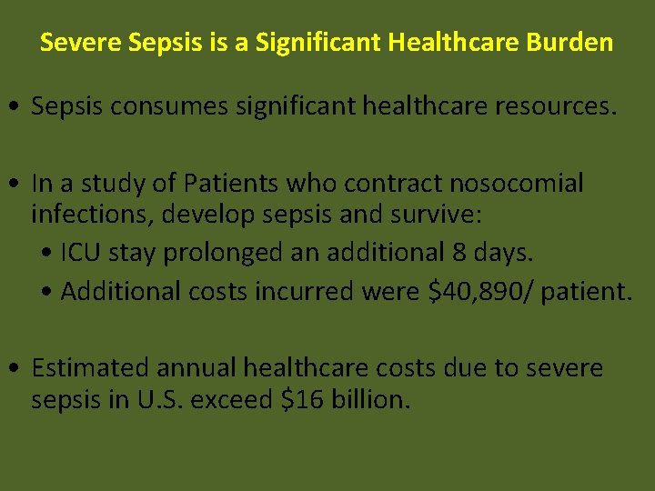 Severe Sepsis is a Significant Healthcare Burden • Sepsis consumes significant healthcare resources. •