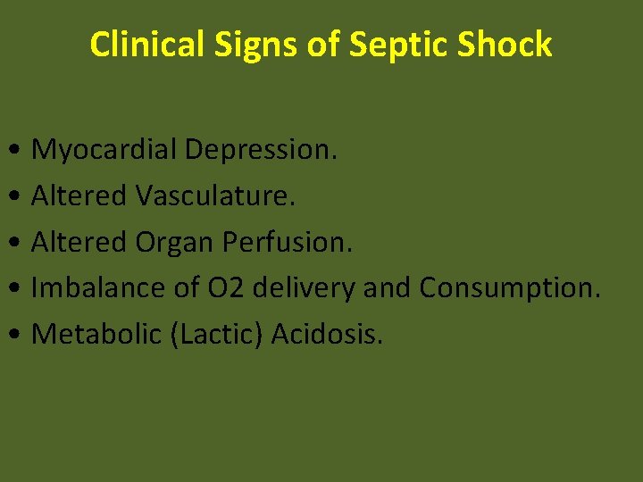 Clinical Signs of Septic Shock • Myocardial Depression. • Altered Vasculature. • Altered Organ