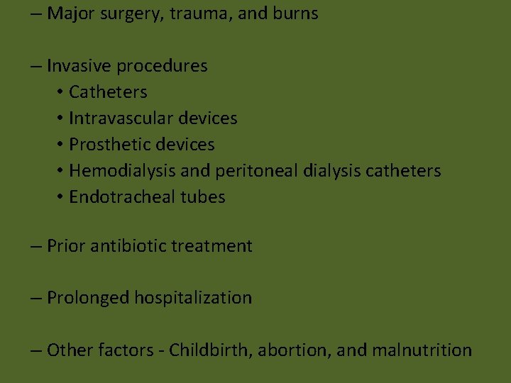 – Major surgery, trauma, and burns – Invasive procedures • Catheters • Intravascular devices