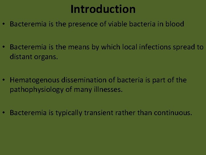 Introduction • Bacteremia is the presence of viable bacteria in blood • Bacteremia is