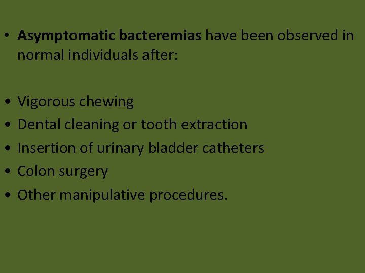  • Asymptomatic bacteremias have been observed in normal individuals after: • • •