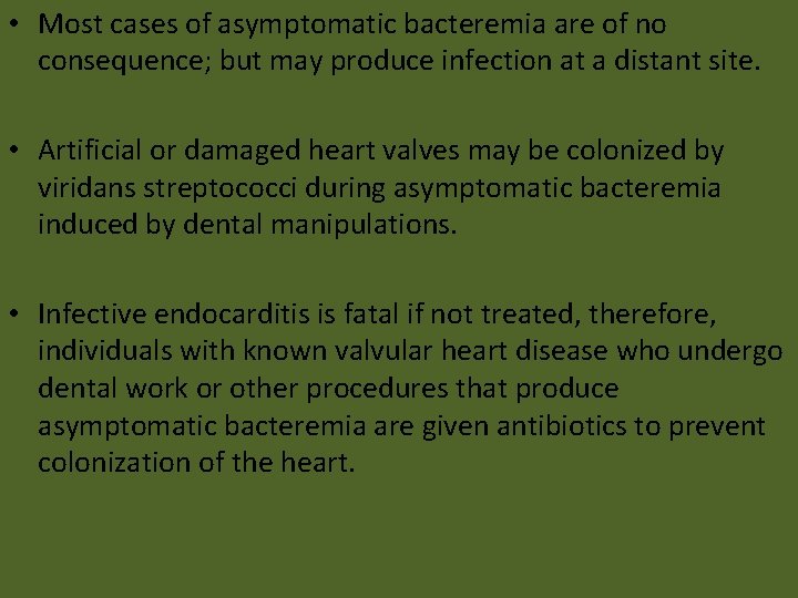  • Most cases of asymptomatic bacteremia are of no consequence; but may produce