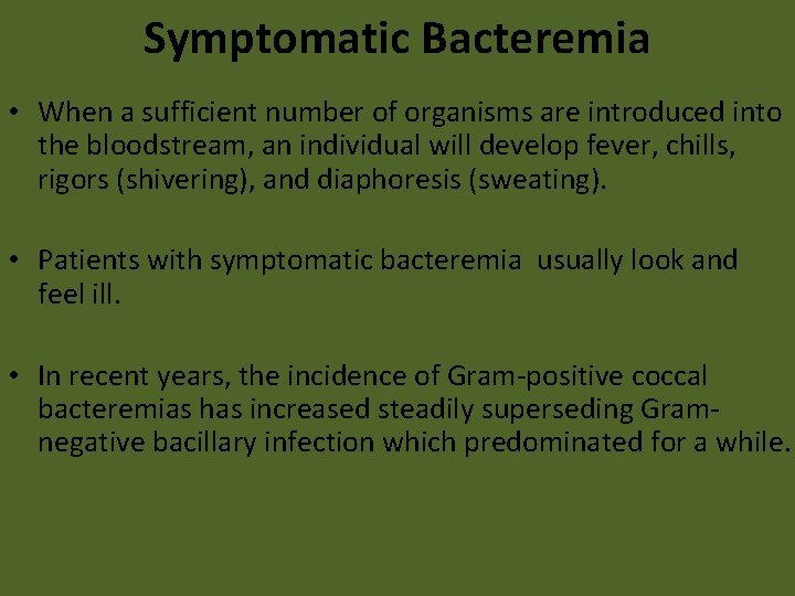 Symptomatic Bacteremia • When a sufficient number of organisms are introduced into the bloodstream,