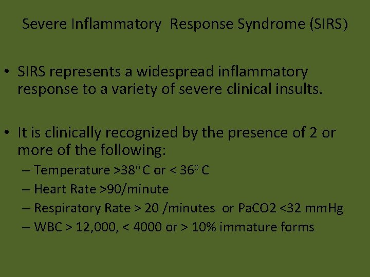 Severe Inflammatory Response Syndrome (SIRS) • SIRS represents a widespread inflammatory response to a