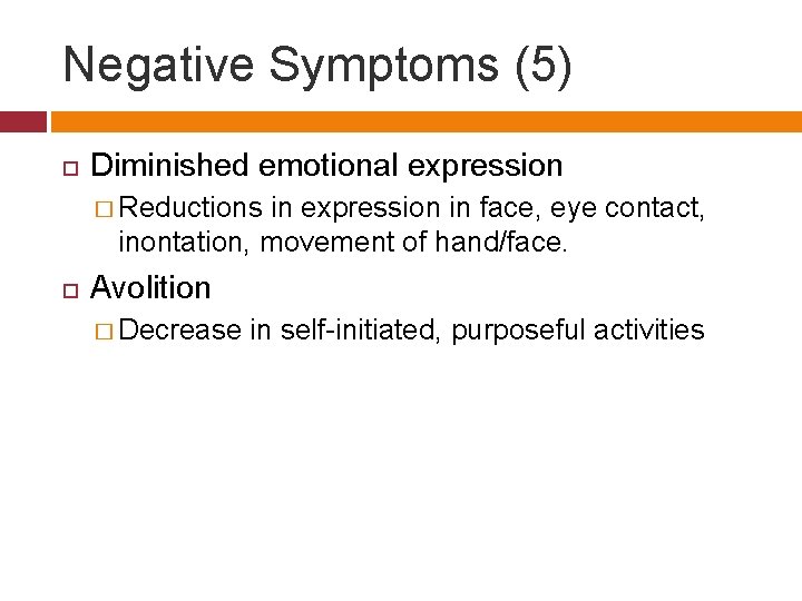 Negative Symptoms (5) Diminished emotional expression � Reductions in expression in face, eye contact,