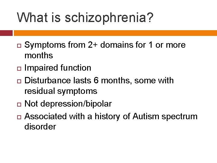 What is schizophrenia? Symptoms from 2+ domains for 1 or more months Impaired function