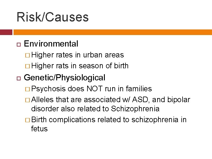 Risk/Causes Environmental � Higher rates in urban areas � Higher rats in season of