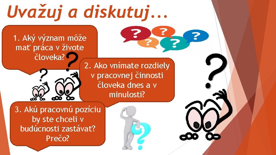 Uvažuj a diskutuj. . . 1. Aký význam môže mať práca v živote človeka?
