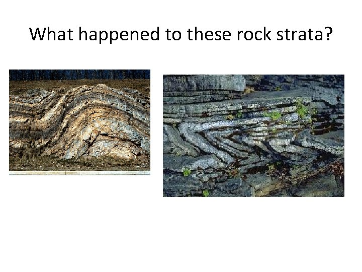 What happened to these rock strata? 