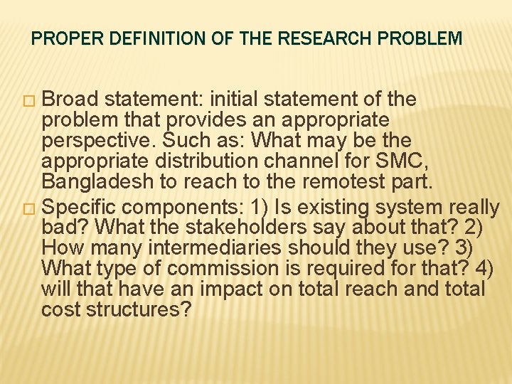 PROPER DEFINITION OF THE RESEARCH PROBLEM � Broad statement: initial statement of the problem