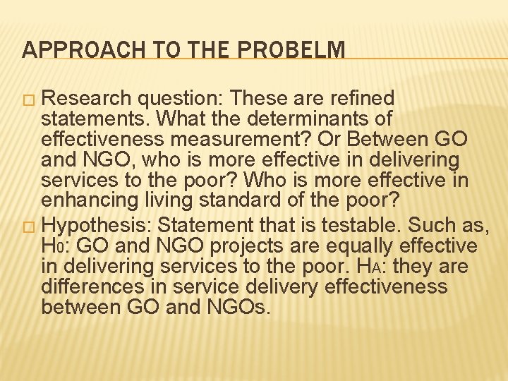 APPROACH TO THE PROBELM � Research question: These are refined statements. What the determinants