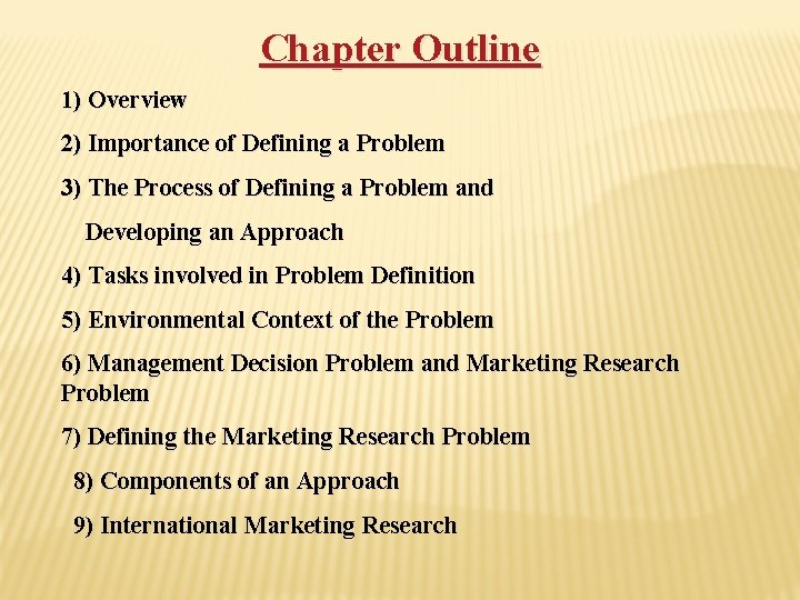 Chapter Outline 1) Overview 2) Importance of Defining a Problem 3) The Process of