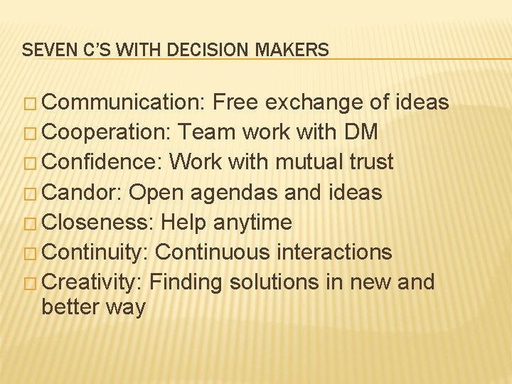 SEVEN C’S WITH DECISION MAKERS � Communication: Free exchange of ideas � Cooperation: Team