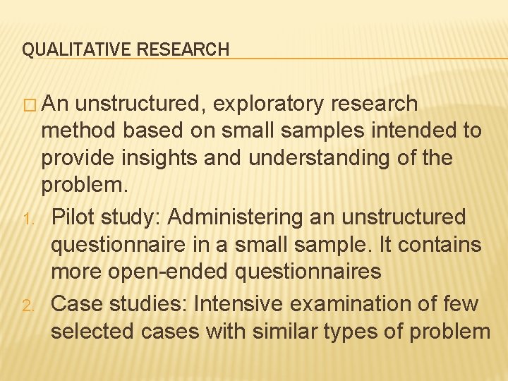 QUALITATIVE RESEARCH � An unstructured, exploratory research method based on small samples intended to