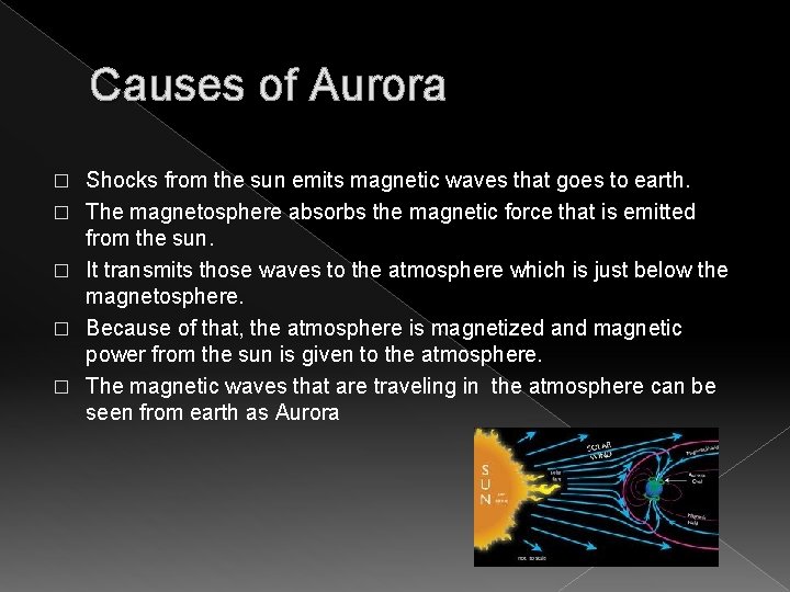 Causes of Aurora � � � Shocks from the sun emits magnetic waves that