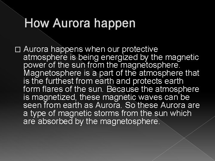 How Aurora happen � Aurora happens when our protective atmosphere is being energized by