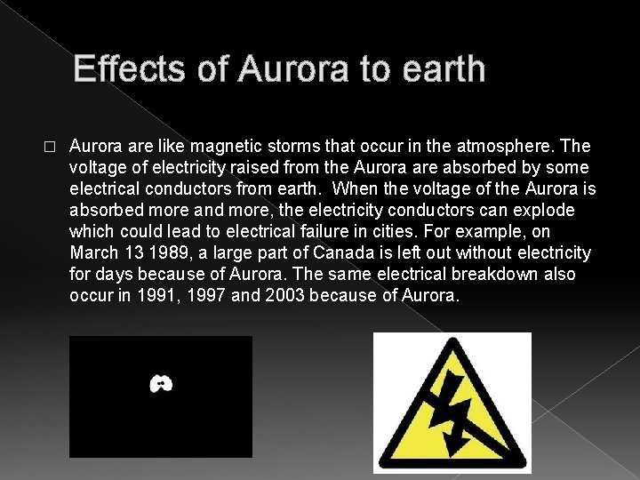 Effects of Aurora to earth � Aurora are like magnetic storms that occur in