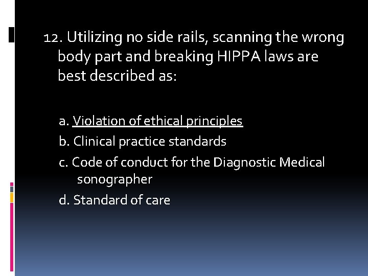 12. Utilizing no side rails, scanning the wrong body part and breaking HIPPA laws