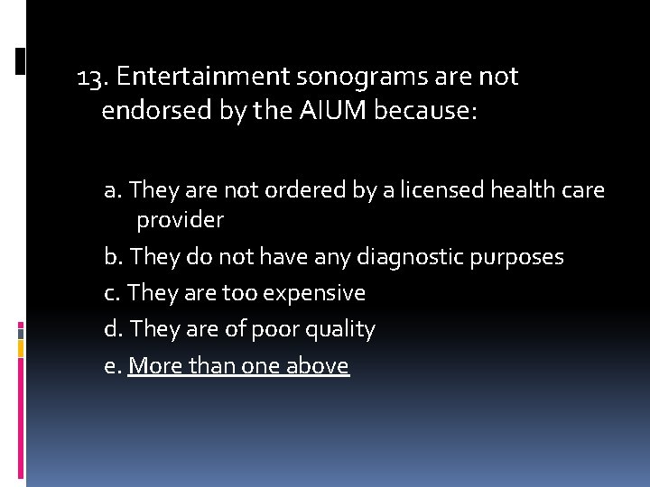 13. Entertainment sonograms are not endorsed by the AIUM because: a. They are not