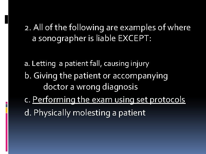 2. All of the following are examples of where a sonographer is liable EXCEPT: