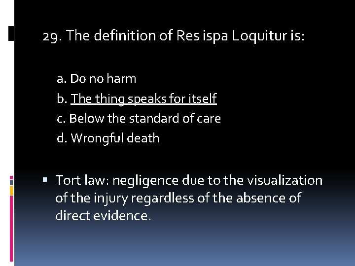 29. The definition of Res ispa Loquitur is: a. Do no harm b. The