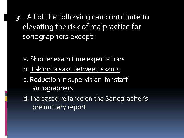 31. All of the following can contribute to elevating the risk of malpractice for