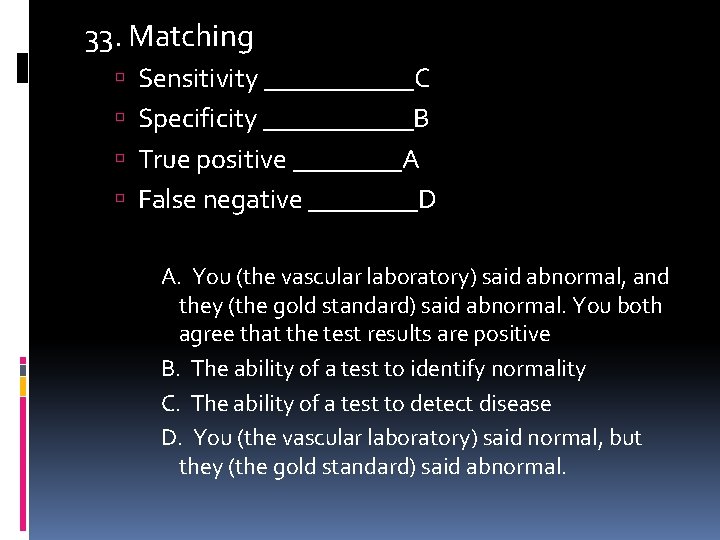 33. Matching Sensitivity ______C Specificity ______B True positive ____A False negative ____D A. You