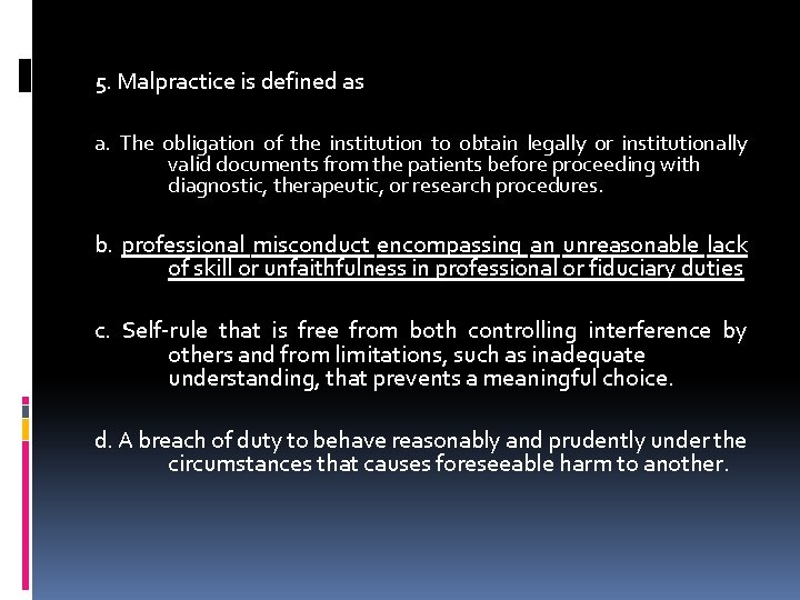 5. Malpractice is defined as a. The obligation of the institution to obtain legally