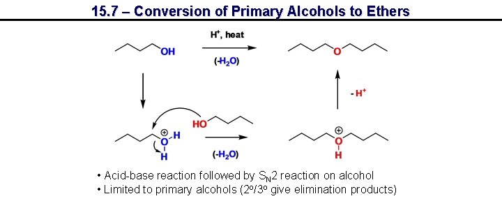 15. 7 – Conversion of Primary Alcohols to Ethers • Acid-base reaction followed by