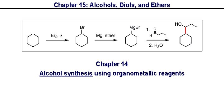 Chapter 15: Alcohols, Diols, and Ethers Chapter 14 Alcohol synthesis using organometallic reagents 