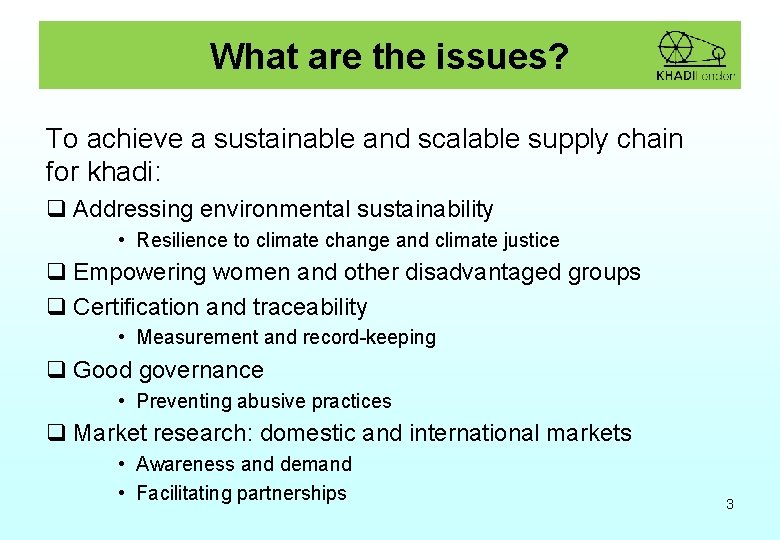 What are the issues? To achieve a sustainable and scalable supply chain for khadi: