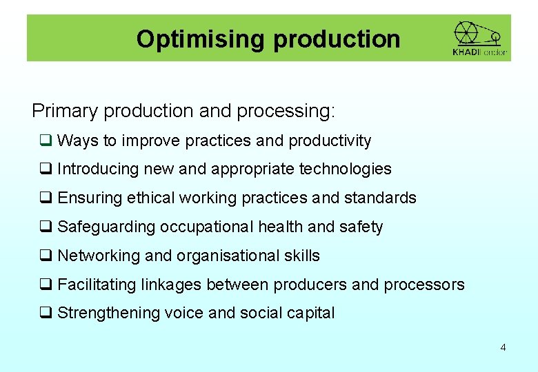 Optimising production Primary production and processing: q Ways to improve practices and productivity q