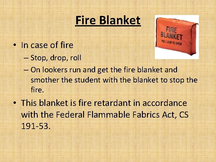Fire Blanket • In case of fire – Stop, drop, roll – On lookers