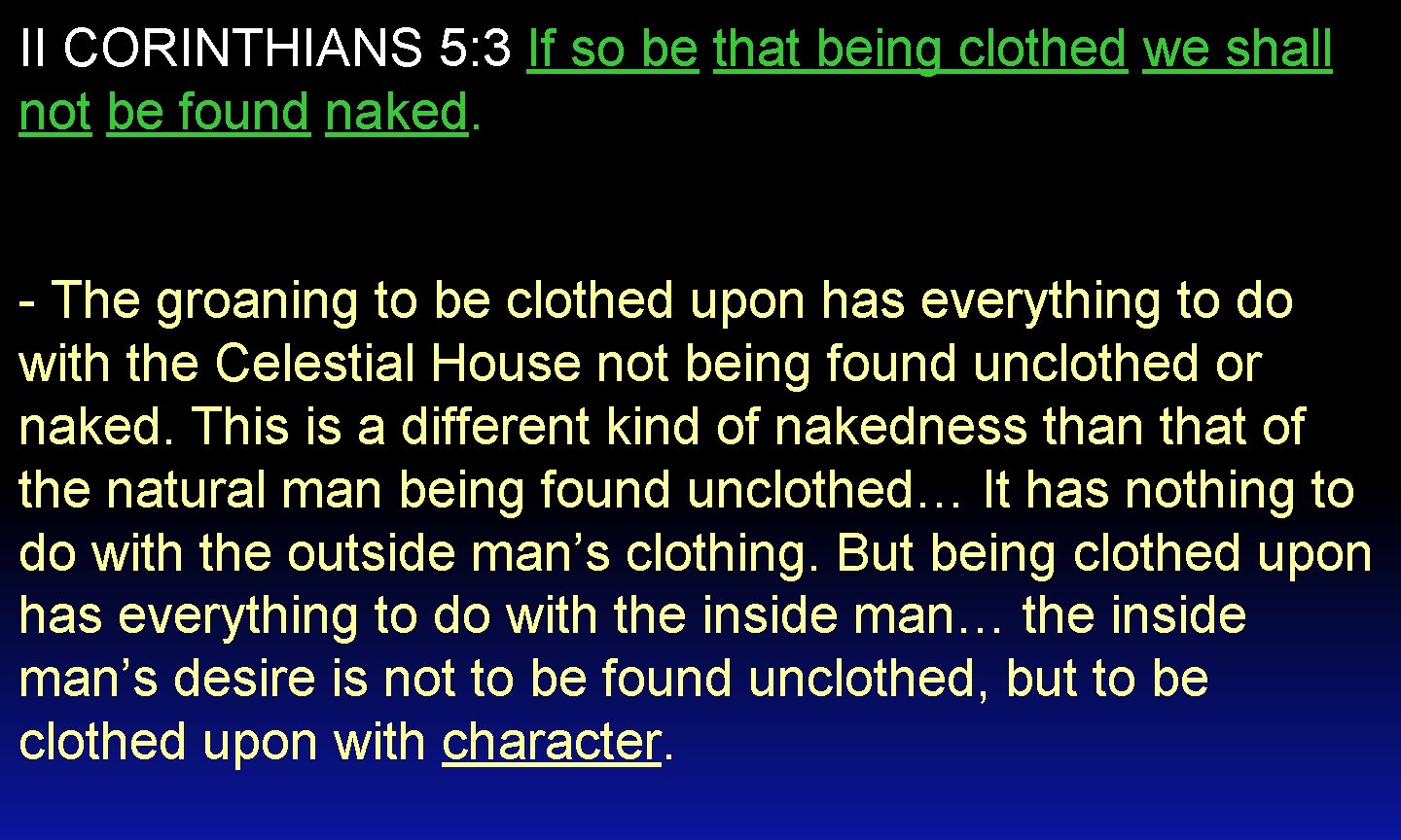 II CORINTHIANS 5: 3 If so be that being clothed we shall not be