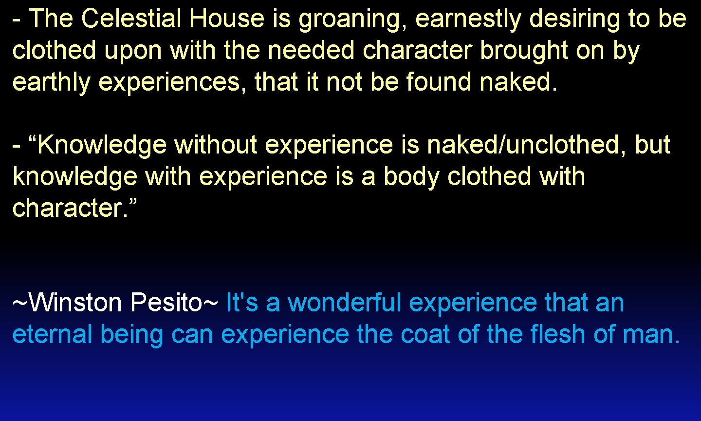 - The Celestial House is groaning, earnestly desiring to be clothed upon with the