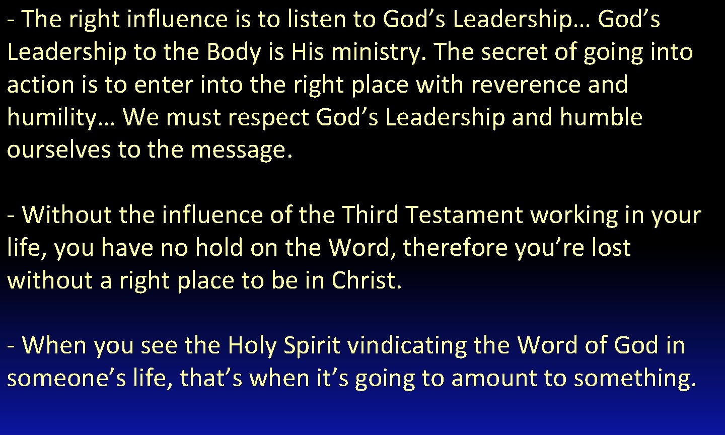 - The right influence is to listen to God’s Leadership… God’s Leadership to the