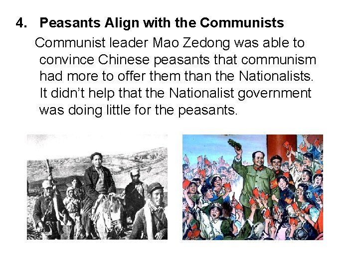 4. Peasants Align with the Communists Communist leader Mao Zedong was able to convince