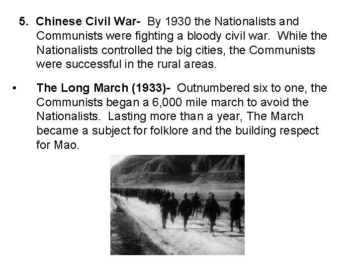 5. Chinese Civil War- By 1930 the Nationalists and Communists were fighting a bloody