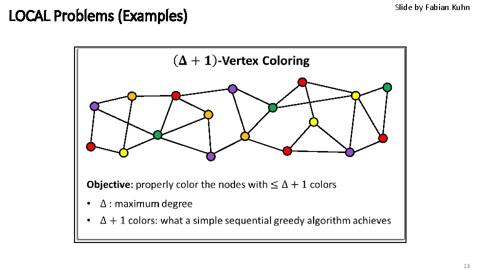 LOCAL Problems (Examples) Slide by Fabian Kuhn 13 LOCAL Problems (Examples) Slide by Fabian Kuhn 13