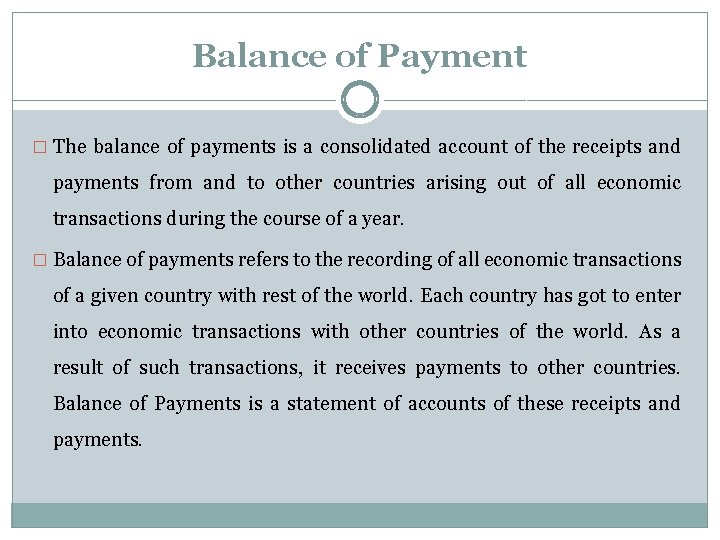 Balance of Payment � The balance of payments is a consolidated account of the