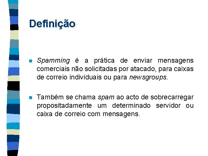 Definição n Spamming é a prática de enviar mensagens comerciais não solicitadas por atacado,